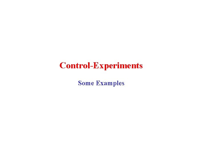 Control-Experiments Some Examples 