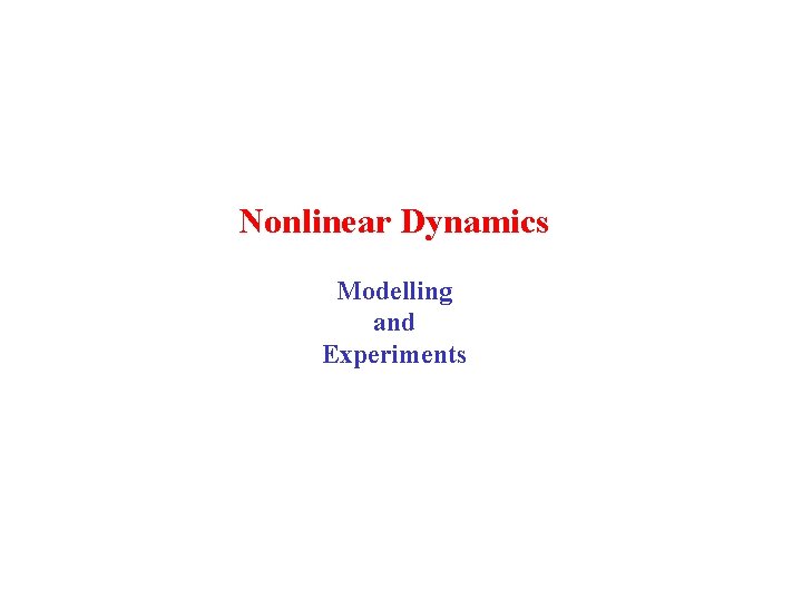 Nonlinear Dynamics Modelling and Experiments 