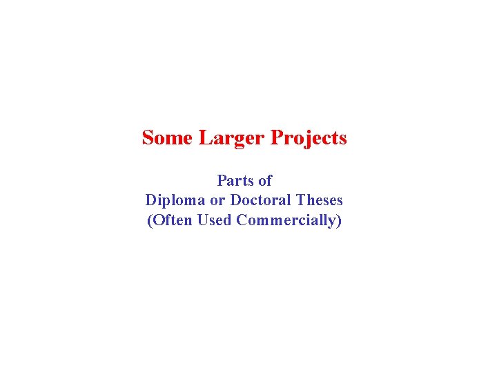 Some Larger Projects Parts of Diploma or Doctoral Theses (Often Used Commercially) 