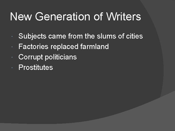 New Generation of Writers Subjects came from the slums of cities Factories replaced farmland