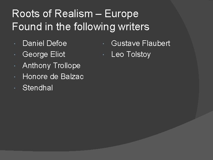 Roots of Realism – Europe Found in the following writers Daniel Defoe George Eliot