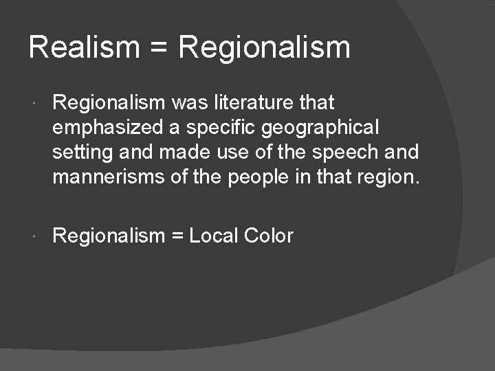 Realism = Regionalism was literature that emphasized a specific geographical setting and made use