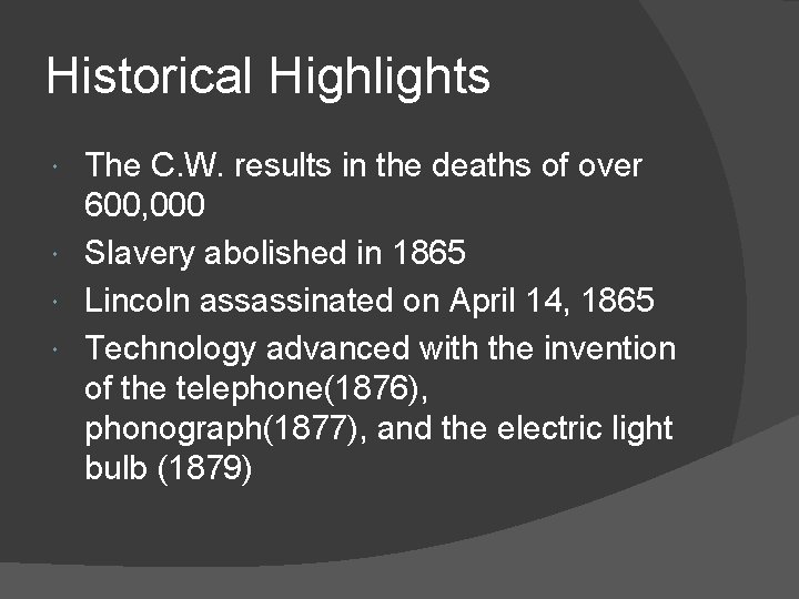 Historical Highlights The C. W. results in the deaths of over 600, 000 Slavery