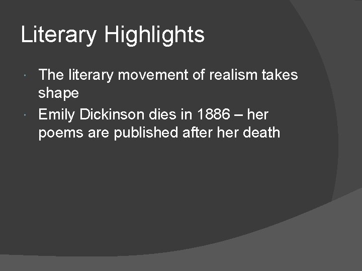 Literary Highlights The literary movement of realism takes shape Emily Dickinson dies in 1886