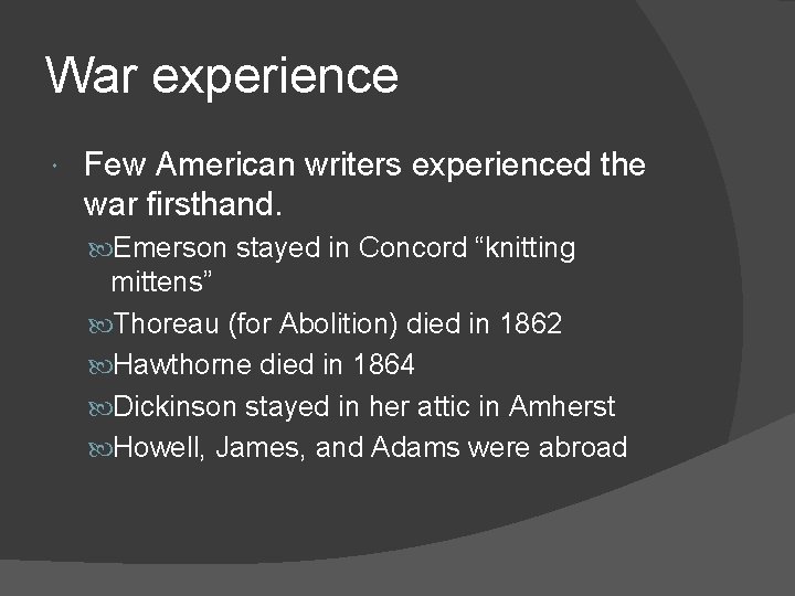 War experience Few American writers experienced the war firsthand. Emerson stayed in Concord “knitting