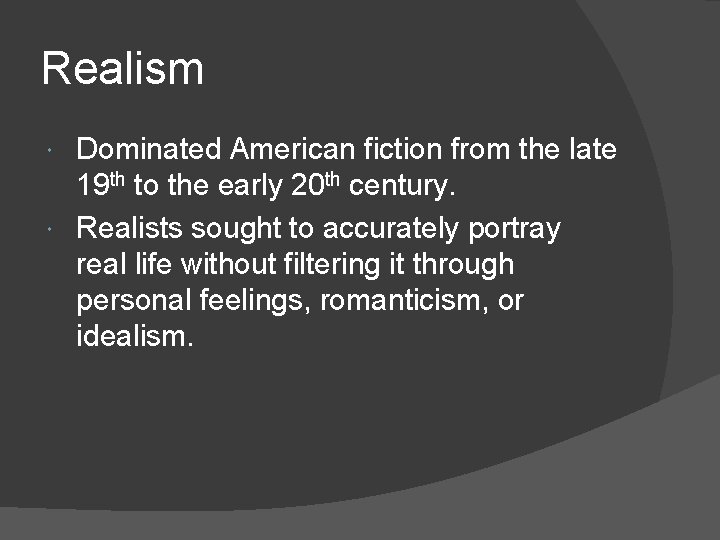 Realism Dominated American fiction from the late 19 th to the early 20 th