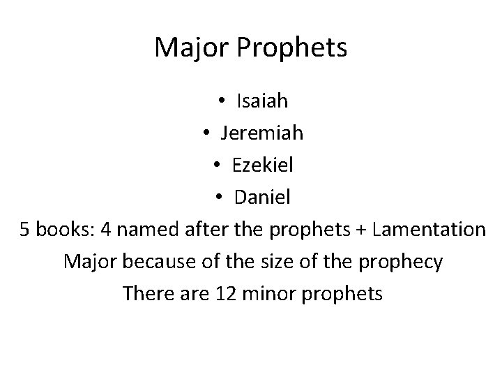 Major Prophets • Isaiah • Jeremiah • Ezekiel • Daniel 5 books: 4 named