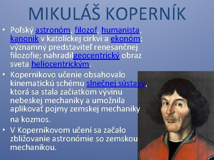 MIKULÁŠ KOPERNÍK • Poľský astronóm, filozof, humanista, kanonik v katolíckej cirkvi a ekonóm; významný