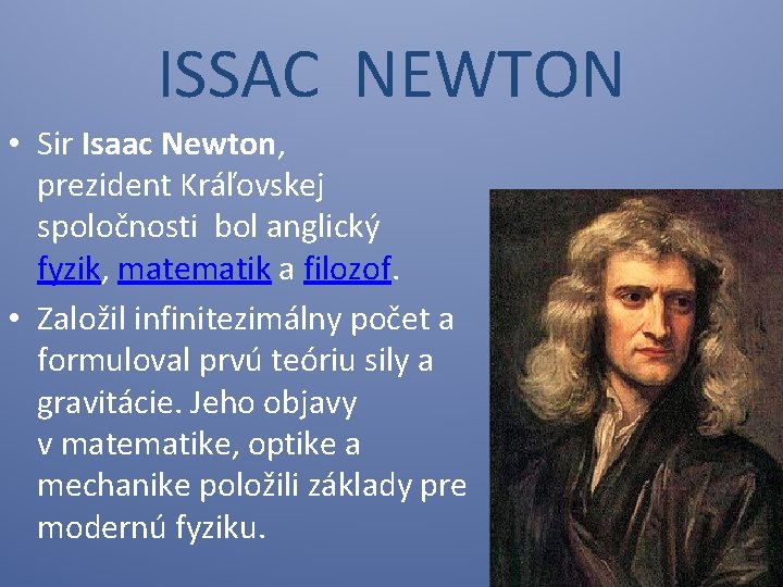 ISSAC NEWTON • Sir Isaac Newton, prezident Kráľovskej spoločnosti bol anglický fyzik, matematik a