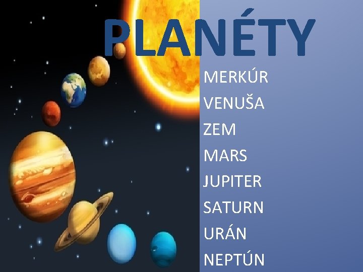 PLANÉTY MERKÚR VENUŠA ZEM MARS JUPITER SATURN URÁN NEPTÚN 