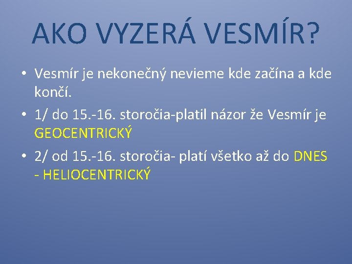 AKO VYZERÁ VESMÍR? • Vesmír je nekonečný nevieme kde začína a kde končí. •