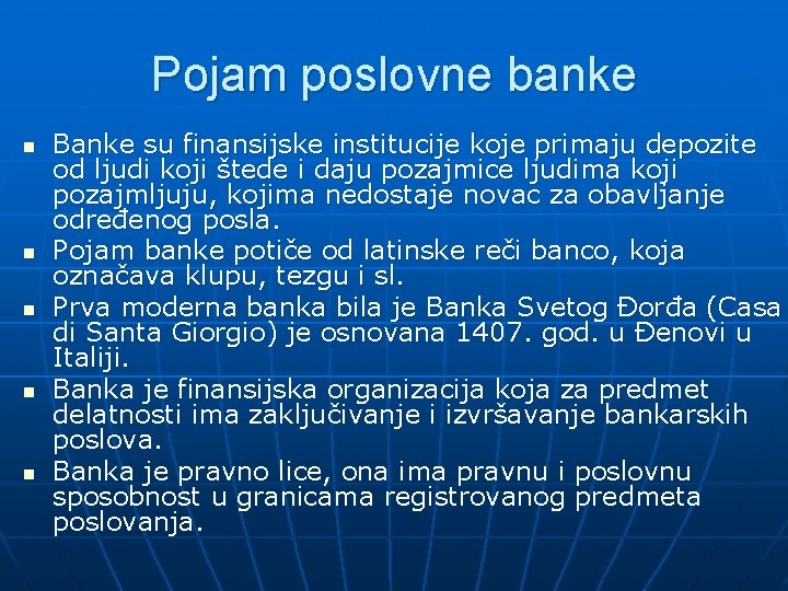 Pojam poslovne banke n n n Banke su finansijske institucije koje primaju depozite od