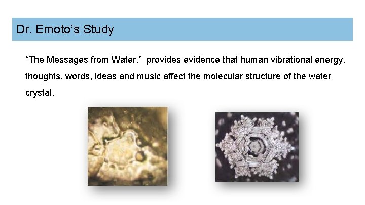 Dr. Emoto’s Study “The Messages from Water, ” provides evidence that human vibrational energy,