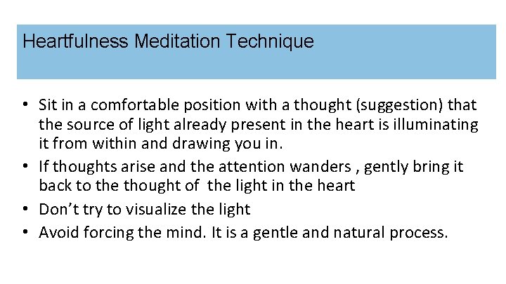 Heartfulness Meditation Technique • Sit in a comfortable position with a thought (suggestion) that