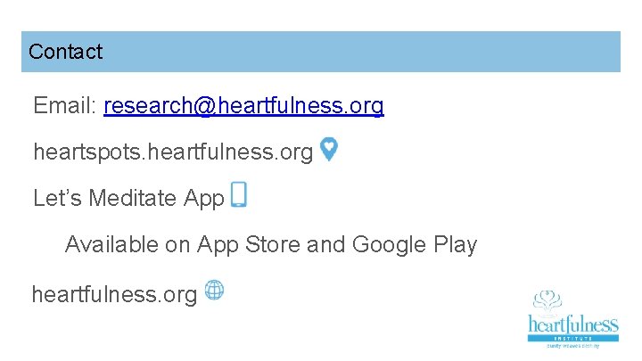 Contact Email: research@heartfulness. org heartspots. heartfulness. org Let’s Meditate App Available on App Store