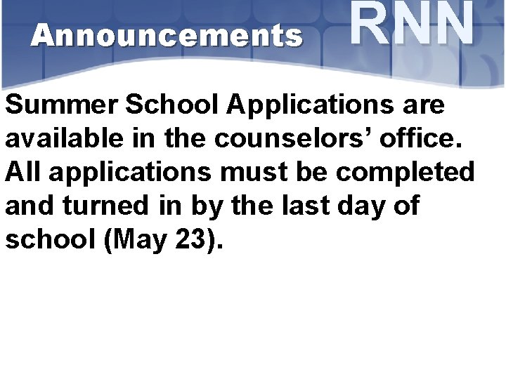 Announcements RNN Summer School Applications are available in the counselors’ office. All applications must