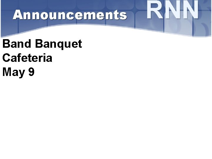 Announcements Band Banquet Cafeteria May 9 RNN 