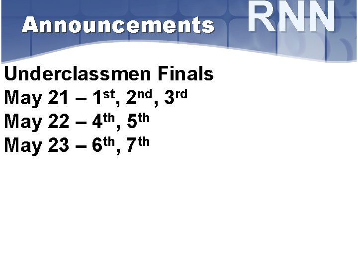 Announcements Underclassmen Finals May 21 – 1 st, 2 nd, 3 rd May 22