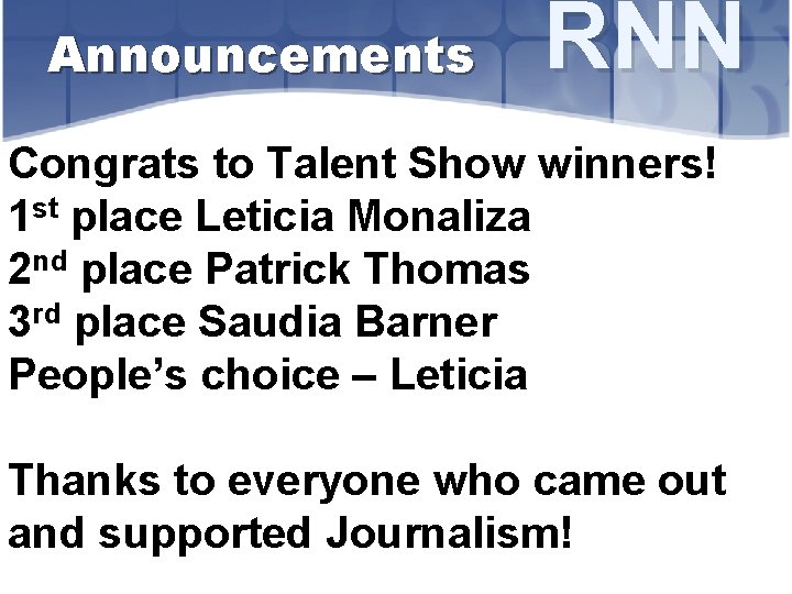 Announcements RNN Congrats to Talent Show winners! 1 st place Leticia Monaliza 2 nd