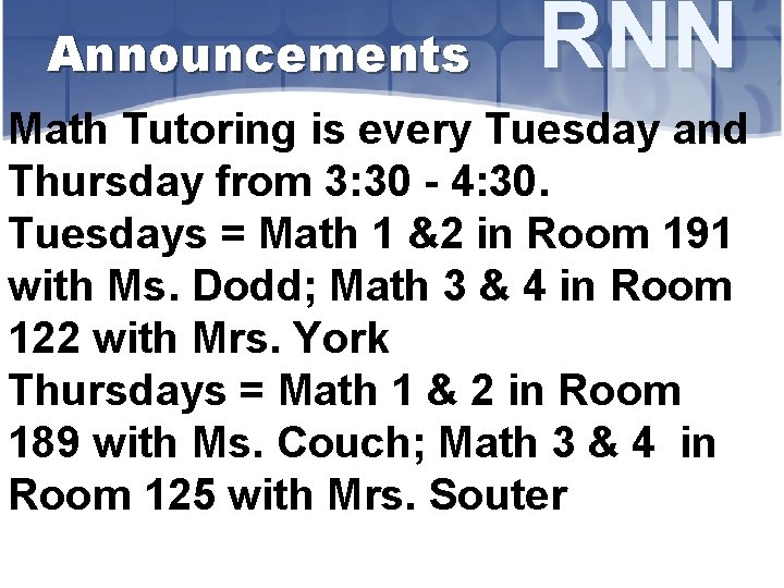 Announcements RNN Math Tutoring is every Tuesday and Thursday from 3: 30 - 4: