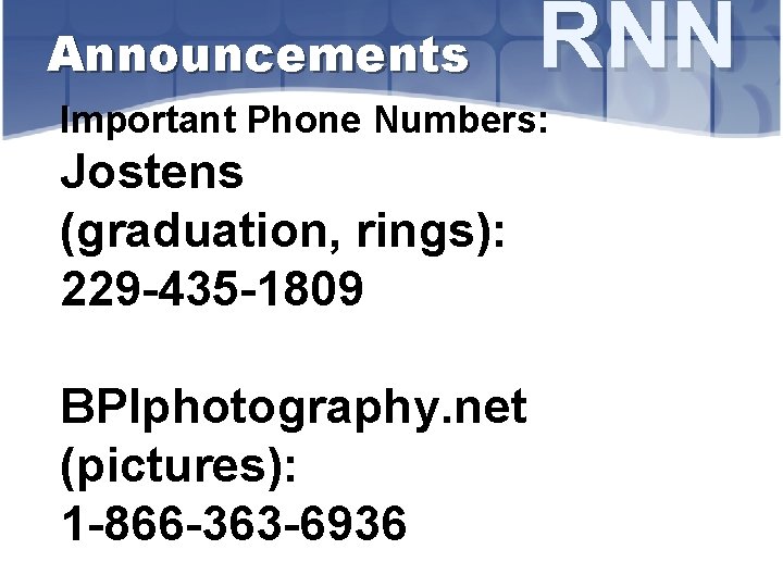 Announcements RNN Important Phone Numbers: Jostens (graduation, rings): 229 -435 -1809 BPIphotography. net (pictures):