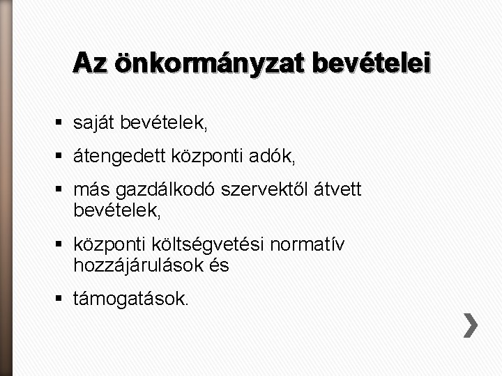 Az önkormányzat bevételei § saját bevételek, § átengedett központi adók, § más gazdálkodó szervektől Az önkormányzat bevételei § saját bevételek, § átengedett központi adók, § más gazdálkodó szervektől