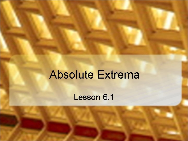 Absolute Extrema Lesson 6. 1 