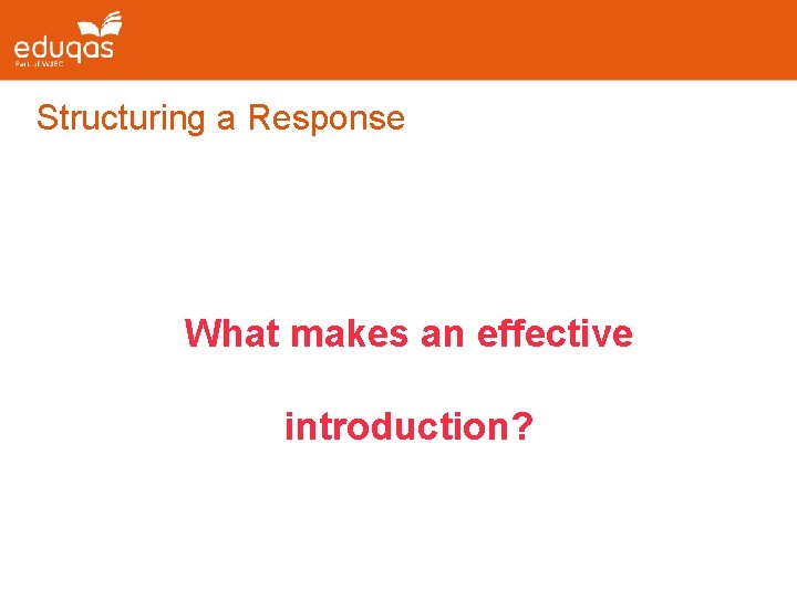 Structuring a Response What makes an effective introduction? 