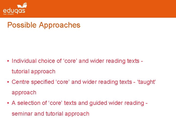 Possible Approaches • Individual choice of ‘core’ and wider reading texts tutorial approach •