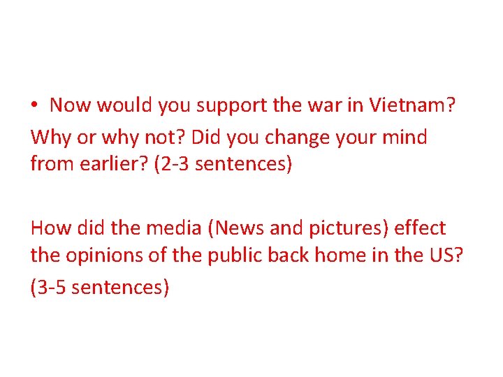 • Now would you support the war in Vietnam? Why or why not? • Now would you support the war in Vietnam? Why or why not?