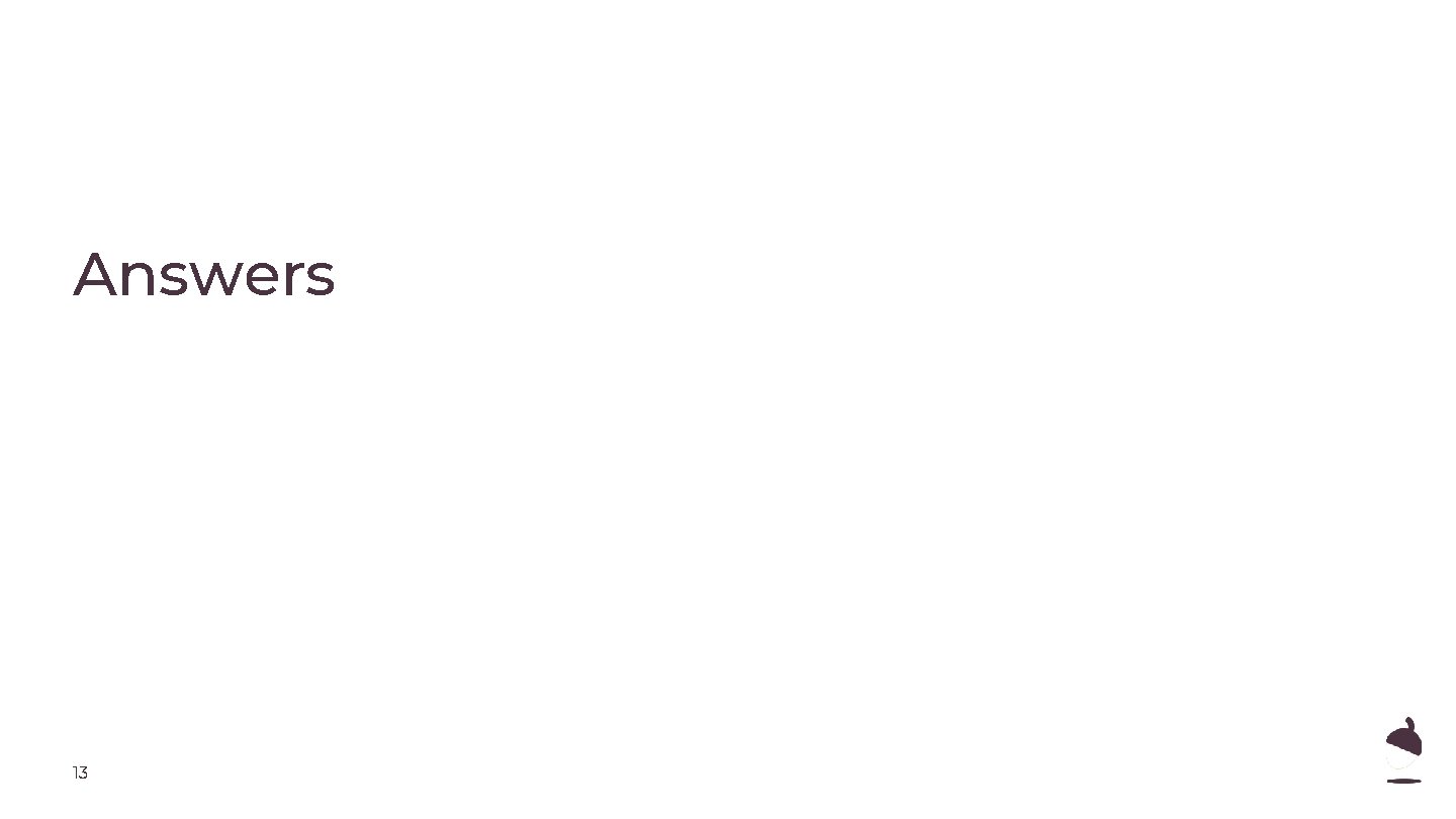 Answers 13 Answers 13