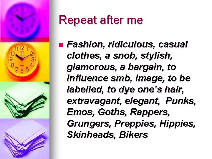 Repeat after me n Fashion, ridiculous, casual clothes, a snob, stylish, glamorous, a bargain,