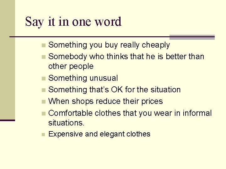 Say it in one word Something you buy really cheaply n Somebody who thinks