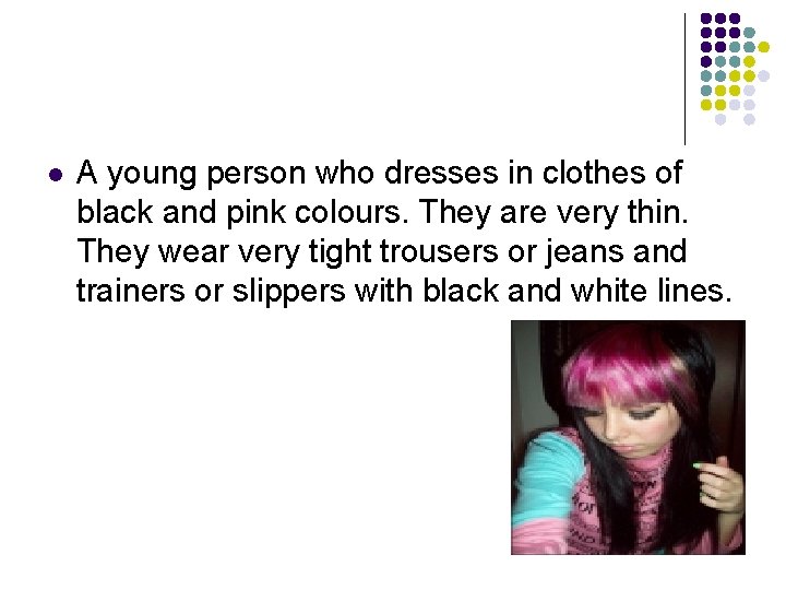 l A young person who dresses in clothes of black and pink colours. They