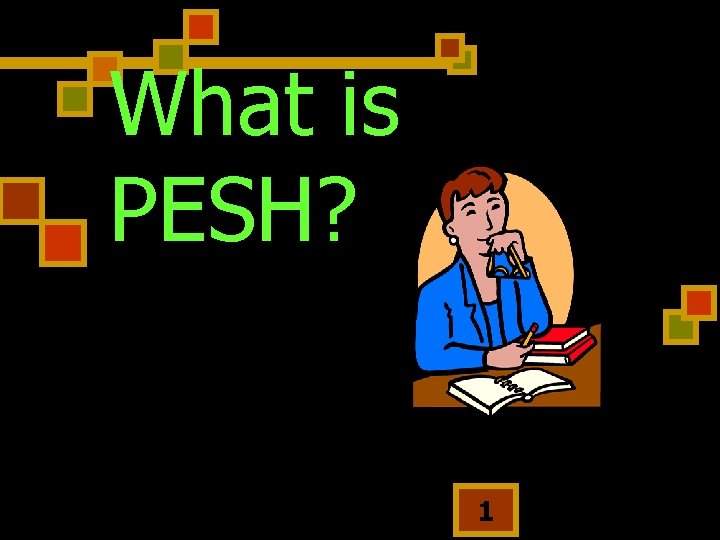What is PESH? 1 