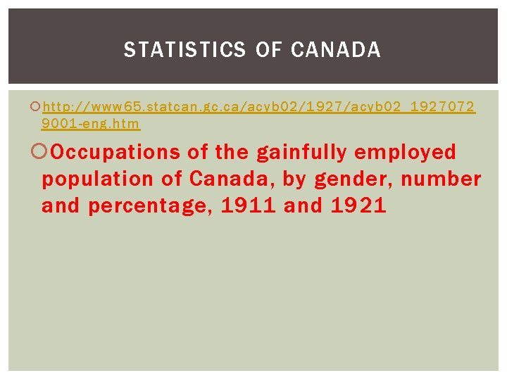 STATISTICS OF CANADA http: //www 65. statcan. gc. ca/acyb 02/1927/acyb 02_1927072 9001 -eng. htm