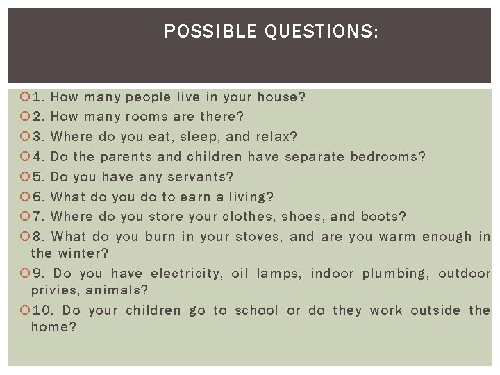 POSSIBLE QUESTIONS: 1. How many people live in your house? 2. How many rooms