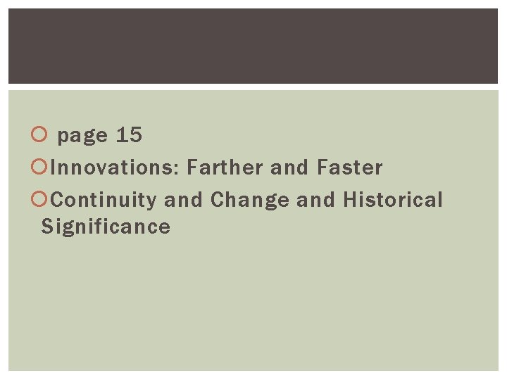 page 15 Innovations: Farther and Faster Continuity and Change and Historical Significance 