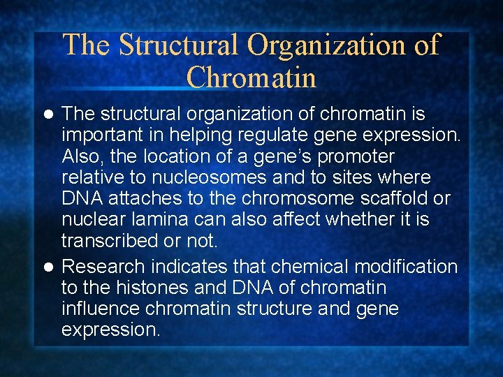 The Structural Organization of Chromatin The structural organization of chromatin is important in helping