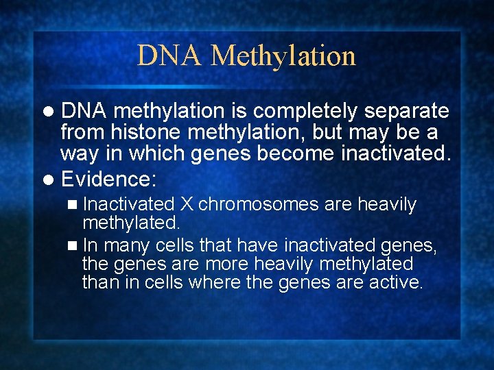 DNA Methylation l DNA methylation is completely separate from histone methylation, but may be