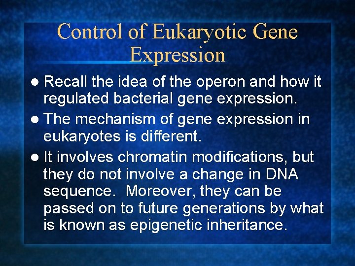 Control of Eukaryotic Gene Expression l Recall the idea of the operon and how