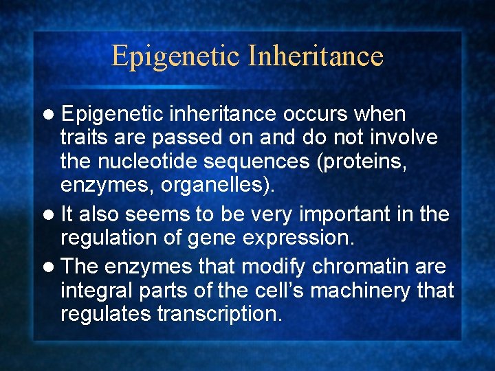 Epigenetic Inheritance l Epigenetic inheritance occurs when traits are passed on and do not