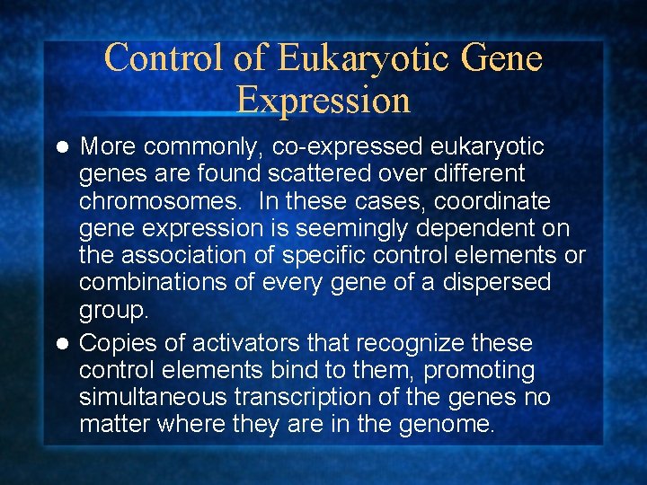 Control of Eukaryotic Gene Expression More commonly, co-expressed eukaryotic genes are found scattered over