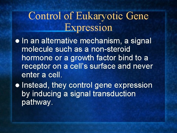 Control of Eukaryotic Gene Expression l In an alternative mechanism, a signal molecule such