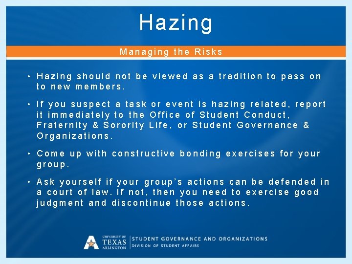 Hazing Managing the Risks • Hazing should not be viewed as a tradition to
