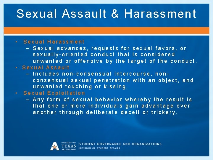 Sexual Assault & Harassment • Sexual Harassment – Sexual advances, requests for sexual favors,