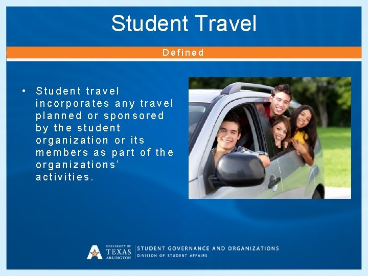 Student Travel Defined • Student travel incorporates any travel planned or sponsored by the