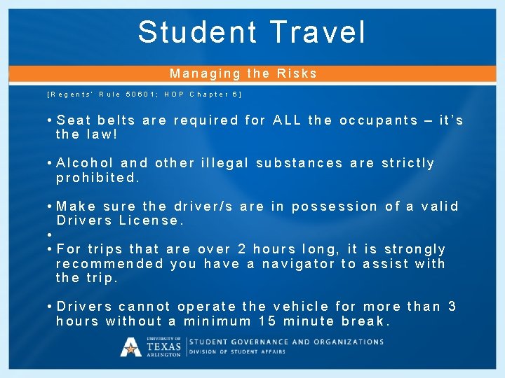 Student Travel Managing the Risks [Regents’ Rule 50601; HOP Chapter 6] • Seat belts