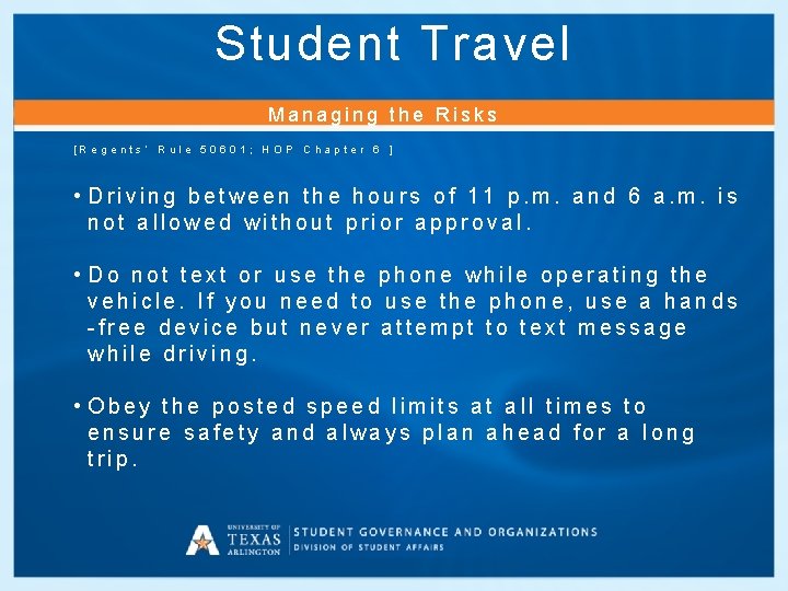 Student Travel Managing the Risks [Regents’ Rule 50601; HOP Chapter 6 ] • Driving