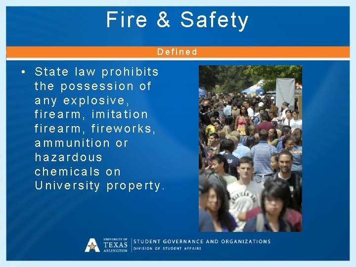 Fire & Safety Defined • State law prohibits the possession of any explosive, firearm,